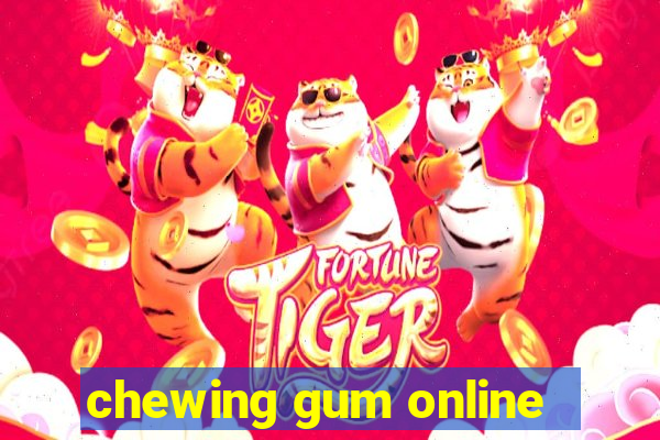 chewing gum online